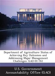 Department of Agriculture Status of Achieving Key Outcomes and Addressing Major Management Challenges: Gao-01-761,1287027547,9781287027546