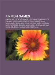 Finnish games Finnish role-playing games, Video game companies of Finland, Video games developed in Finland, Alan Wake, Angry Birds, Max Payne,1157246214,9781157246213