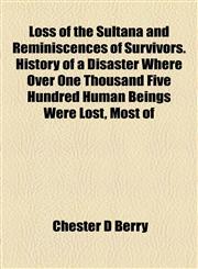 Loss of the Sultana and Reminiscences of Survivors. History of a Disaster Where Over One Thousand Five Hundred Human Beings Were Lost, Most of,1154774171,9781154774177