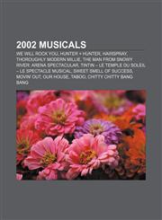 2002 musicals We Will Rock You, Hunter × Hunter, Hairspray, Thoroughly Modern Millie, The Man from Snowy River: Arena Spectacular,1155416449,9781155416441