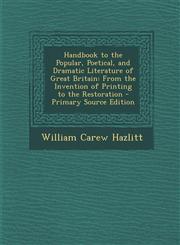 Handbook to the Popular, Poetical, and Dramatic Literature of Great Britain From the Invention of Printing to the Restoration - Primary Source Editio,1287579418,9781287579410