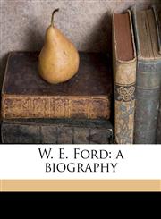 W. E. Ford a biography,1177093235,9781177093231