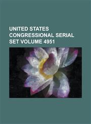 United States Congressional Serial Set Volume 4951,1234045923,9781234045920
