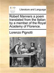 Robert Manners a poem translated from the Italian by a member of the Royal Academy of Florence.,1170659454,9781170659458