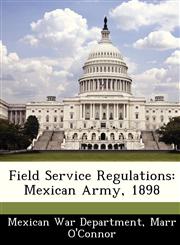 Field Service Regulations Mexican Army, 1898,1288348584,9781288348589