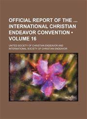 Official Report of the International Christian Endeavor Convention (Volume 16),1151092339,9781151092335