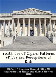 Youth Use of Cigars Patterns of Use and Perceptions of Risk,1288304870,9781288304875