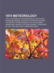 1975 meteorology 1974-75 Australian cyclone season, 1975 Atlantic hurricane season, 1975 Pacific hurricane season, 1975 Pacific typhoon season,1156368359,9781156368350