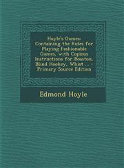 Hoyle's Games Containing the Rules for Playing Fashionable Games, with Copious Instructions for Boaston, Blind Hookey, Whist ... - P,1294737821,9781294737827