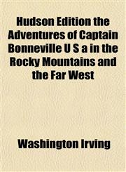 Hudson Edition the Adventures of Captain Bonneville U S a in the Rocky Mountains and the Far West,1152962299,9781152962293