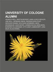 University of Cologne alumni Heinrich Böll, Martin Broszat, Hans-Ulrich Wehler, Uwe Boll, Hermann Simon, Andreas Karlstadt, Gerhard Kramm,1155602196,9781155602196