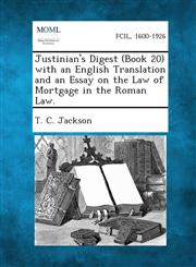 Justinian's Digest (Book 20) with an English Translation and an Essay on the Law of Mortgage in the Roman Law.,1289350582,9781289350581