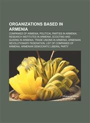Organizations based in Armenia Companies of Armenia, Political parties in Armenia, Research institutes in Armenia,1157122302,9781157122302