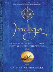 Indigo In Search of the Colour that Seduced the World 1st Edition,1408812207,9781408812204