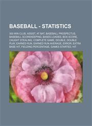 Baseball - Statistics 300 win club, Assist, At bat, Baseball Prospectus, Baseball scorekeeping, Bases loaded, Box score, Caught stealing, Complete game, Double, Double play, Earned run, Earned run average, Error, Extra base hit, Fielding percentage, Game,1234684187,9781234684181