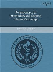Retention, social promotion, and dropout rates in Mississippi.,124366830X,9781243668301