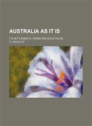 Australia as it is; its settlements, farms and gold fields,1232307742,9781232307747