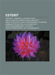 Esterit Asetaatit, Formiaatit, Laktonit, Vahat, Asetyylisalisyylihappo, Esteri, Asetaatti, Dimetyylisulfaatti, Metyylipropionaatti, Kumariini,1231853514,9781231853511