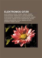 Elektromos Gitar Elektromos Gitarok, Fender, Gibson, Fender Stratocaster, Fender Eric Clapton Signature Stratocaster, Hangszed, Gitaref,1232881279,9781232881278