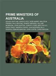 Prime Ministers of Australia Gough Whitlam, Harold Holt, Bob Hawke, Malcolm Fraser, Paul Keating, Robert Menzies, William McMahon, John Gorton,1157690319,9781157690313