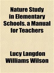 Nature Study in Elementary Schools. a Manual for Teachers,1153054728,9781153054720