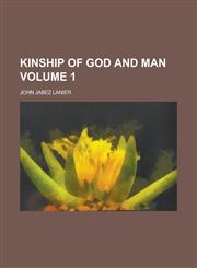 Kinship of God and Man Volume 1,1153924935,9781153924931