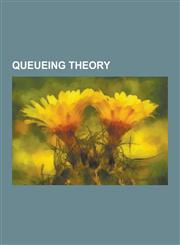 Queueing Theory Arrival Theorem, Balance Equation, Bcmp Network, Birth-Death Process, Bulk Queue, Burke's Theorem, Buzen's Algorithm,,1230637109,9781230637105