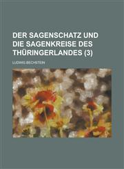 Der Sagenschatz Und Die Sagenkreise Des Thuringerlandes (3),1234561913,9781234561918