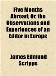 Five Months Abroad; Or, the Observations and Experiences of an Editor in Europe,1150065397,9781150065392