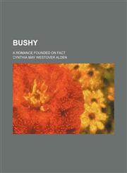 Bushy; a romance founded on fact,1151172308,9781151172303