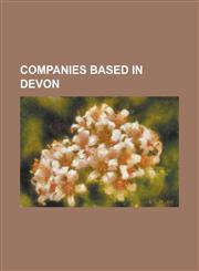 Companies Based in Devon Ambrosia (Food), Appledore Shipbuilders, Barometer World, BBC Radio Devon, Beverage Brands, Centrax, Connaught Plc, Da,1155173090,9781155173092