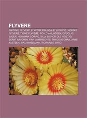 Flyvere Britiske flyvere, Flyvere fra USA, Flyveress, Norske flyvere, Tyske flyvere, Roald Amundsen, Douglas Bader, Hermann Göring,123277944X,9781232779445