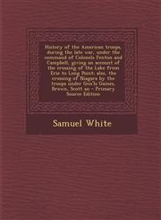 History of the American Troops, During the Late War, Under the Command of Colonels Fenton and Campbell, Giving an Account of the Crossing of the Lake,1289822328,9781289822323
