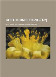 Goethe Und Leipzig (1-2 ),1234630052,9781234630058