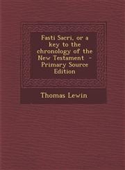 Fasti Sacri, or a key to the chronology of the New Testament  - Primary Source Edition,1293400637,9781293400630