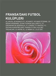 Fransa'daki futbol kulüpleri AC Arles, AS Monaco FC, AS Nancy, AS Saint-Étienne, CS Sedan Ardennes, Evian Thonon Gaillard FC,1232950122,9781232950127