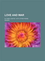 Love and war; in three cantos  with other poems,1151397822,9781151397829