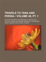 Travels to Tana and Persia (Volume 49, pt. 1),1151286036,9781151286031
