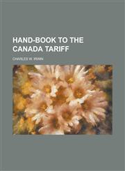 Hand-Book to the Canada Tariff,1234266296,9781234266295