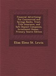 Financial Advertising For Commercial and Savings Banks, Trust, Title Insurance, and Safe Deposit Companies, Investment Houses - Primary Source Edition,1293341258,9781293341254