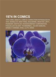 1974 in comics 1974 comic debuts, Comics characters introduced in 1974, Shang-Chi, Man-Thing, Wolverine, Iron Fist, Jinty, Punisher, Deathlok,1158000677,9781158000678
