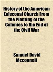 History of the American Episcopal Church From the Planting of the Colonies to the End of the Civil War,1154729664,9781154729665