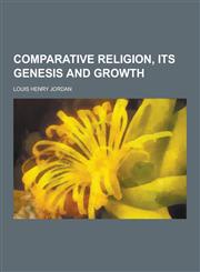 Comparative Religion, Its Genesis and Growth,1230225595,9781230225593