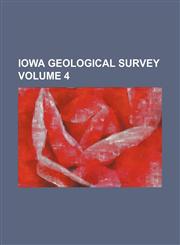 Iowa Geological Survey Volume 4,1153947099,9781153947091