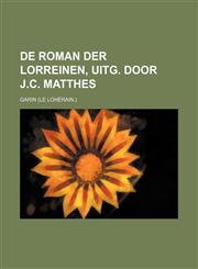 De roman der Lorreinen, uitg. door J.C. Matthes,1130887049,9781130887044