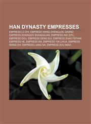 Han Dynasty empresses Empress Lü Zhi, Empress Wang Zhengjun, Grand Empress Dowager Shangguan, Empress Wei Zifu, Empress Dou, Empress Deng Sui,1157403573,9781157403579