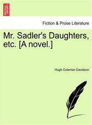Mr. Sadler's Daughters, etc. [A novel.],1241209502,9781241209506