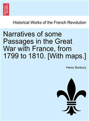 Narratives of Some Passages in the Great War with France, from 1799 to 1810. [With Maps.],1241449910,9781241449919