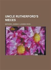 Uncle Rutherford's Nieces,1153763834,9781153763837