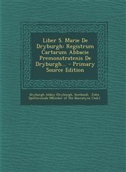 Liber S. Marie de Dryburgh Registrum Cartarum Abbacie Premonstratenis de Dryburgh... - Primary Source Edition,1293619124,9781293619124